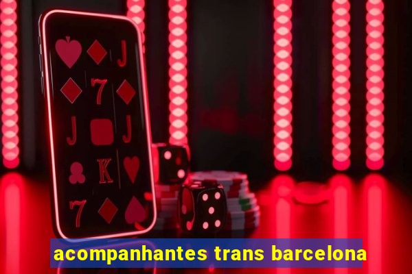 acompanhantes trans barcelona